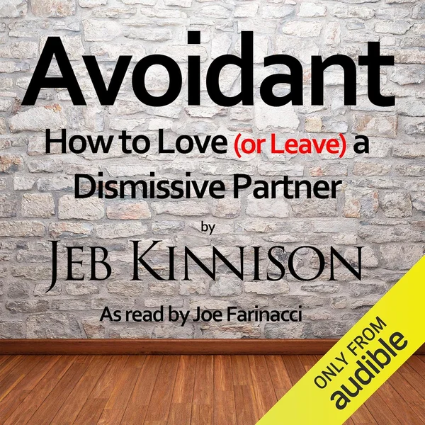 Avoidant: How to Love (or Leave) a Dismissive Partner